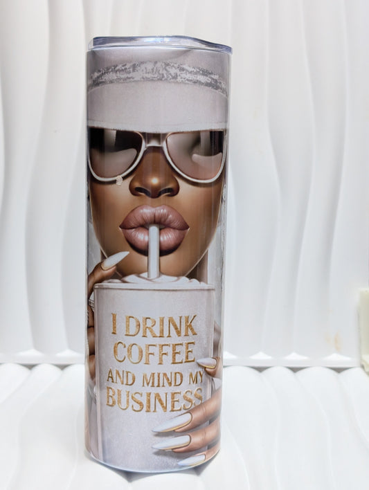 I Drink Coffee and Mind My Business